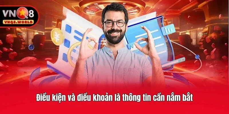 Điều kiện và điều khoản là thông tin cần nắm bắt