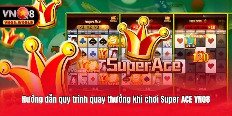 Hướng dẫn quy trình quay thưởng khi chơi Super ACE VNQ8