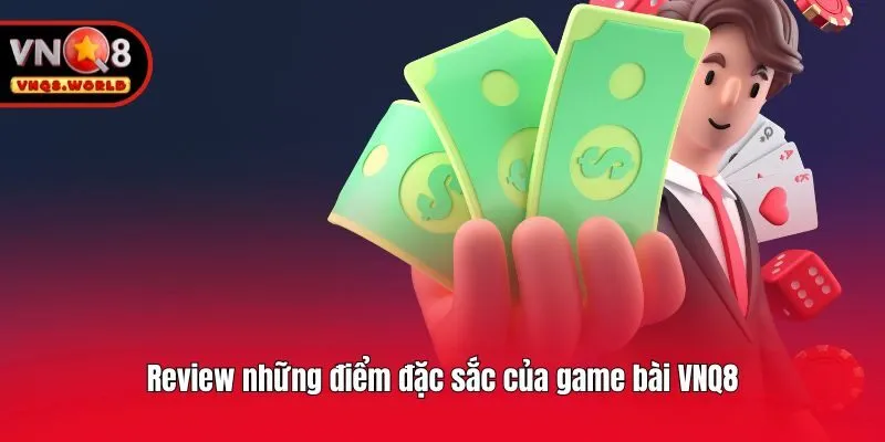 Review những điểm đặc sắc của game bài VNQ8