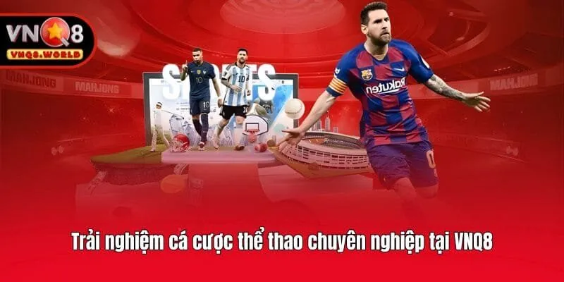 Trải nghiệm cá cược thể thao chuyên nghiệp tại VNQ8